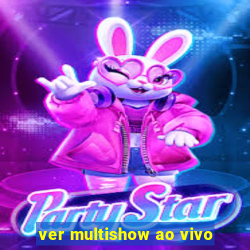 ver multishow ao vivo